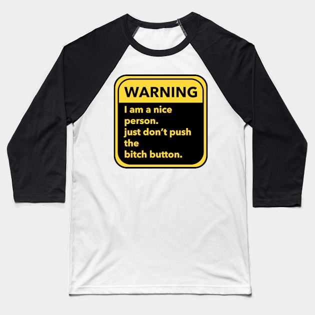 warning-- I am a nice person, just don't push the bitch button. Baseball T-Shirt by zaiynabhw